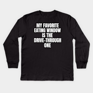 My Favorite Eating Window Is The Drive-Through One Fasting Kids Long Sleeve T-Shirt